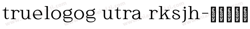 truelogog utra rksjh字体转换